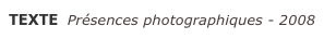 TEXTE  Présences photographiques - 2008