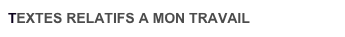 TEXTES RELATIFS A MON TRAVAIL