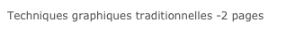 Techniques graphiques traditionnelles -2 pages