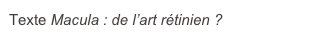 Texte Macula : de l’art rétinien ?